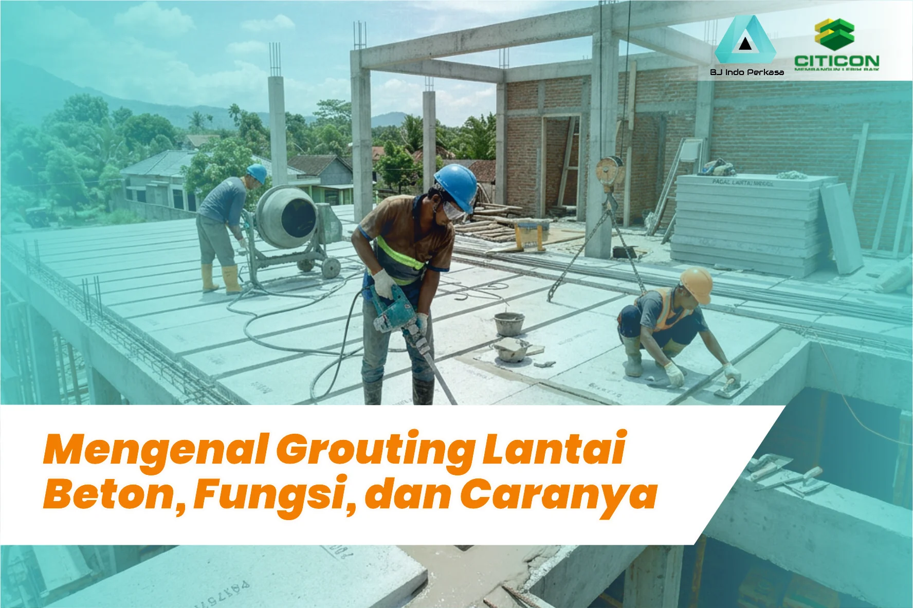 Mengenal Grouting Lantai Beton, Fungsi, dan Caranya