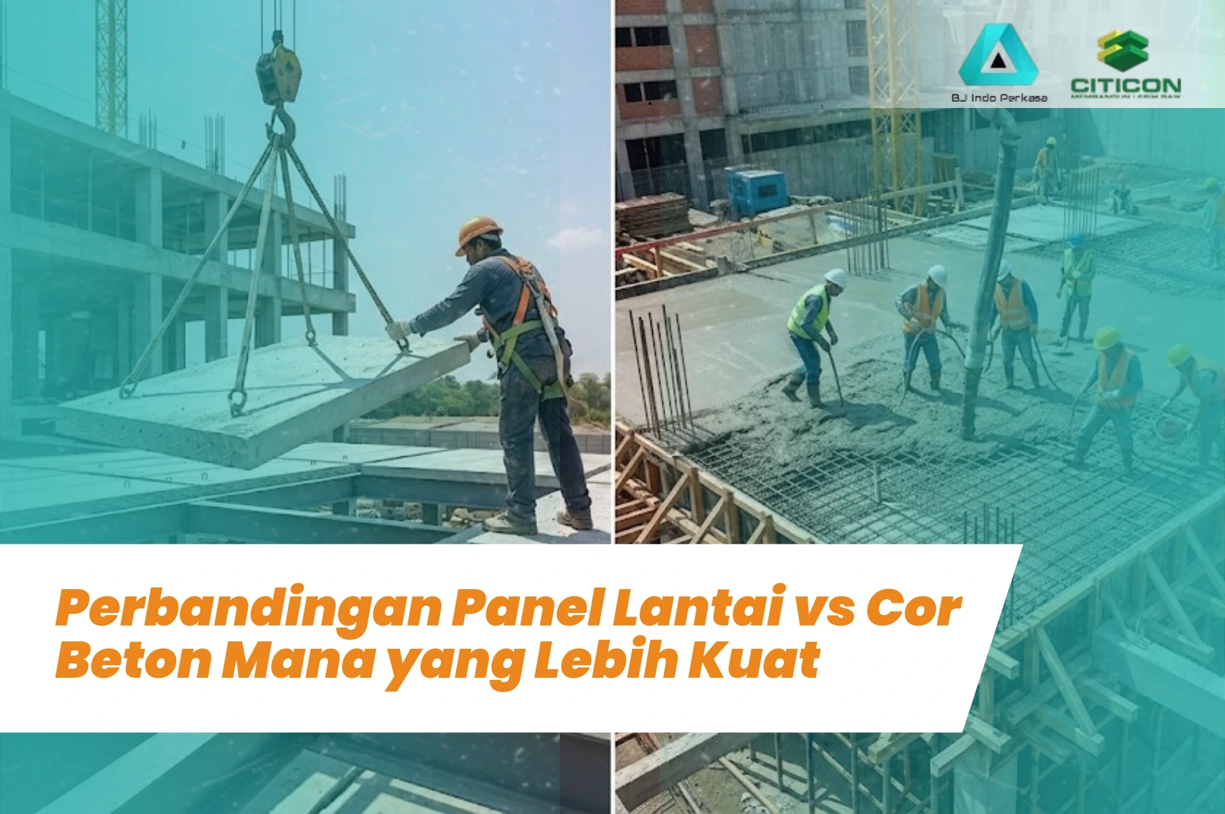 Perbandingan Panel Lantai vs Cor Beton Mana yang Lebih Kuat
