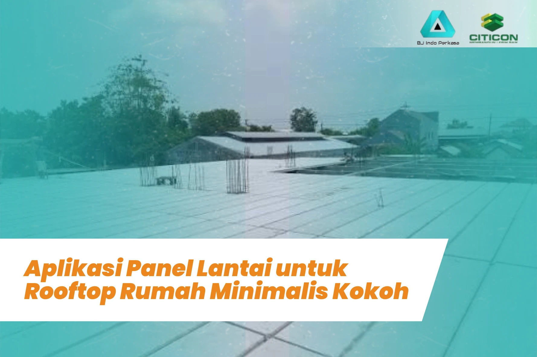 Aplikasi Panel Lantai untuk Rooftop Rumah Minimalis Kokoh