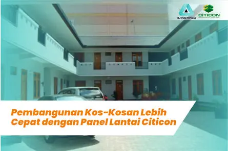 Pembangunan Kos-Kosan Lebih Cepat dengan Panel Lantai Citicon