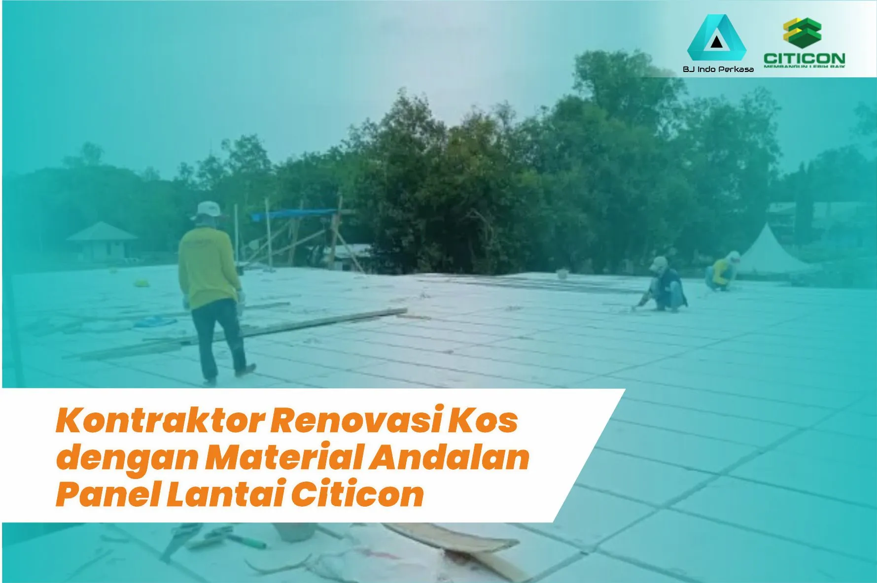 Kontraktor Renovasi Kos dengan Material Andalan Panel Lantai Citicon