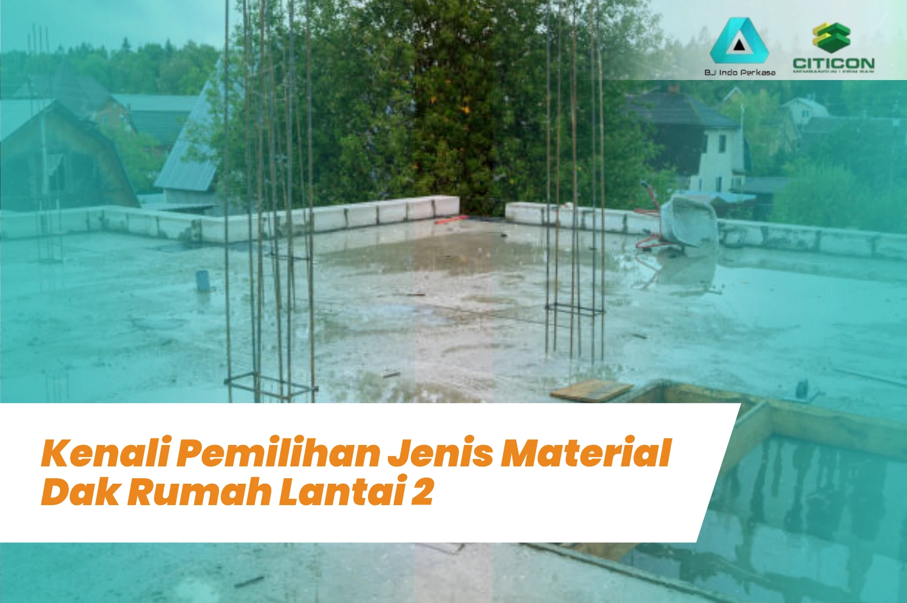 Kenali Pemilihan Jenis Material Dak Rumah Lantai 2 